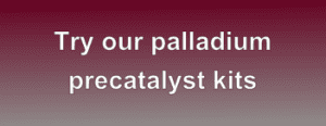 Try our palladium pre-catalyst kits.